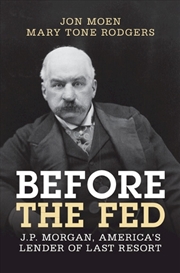 Buy Before The Fed : J.P. Morgan, America'S Lender Of Last Resort
