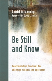 Buy Be Still And Know : Contemplative Practices For Christian Schools And Educators