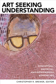 Buy Art Seeking Understanding : Conceptual, Empirical, And Experimental Approaches