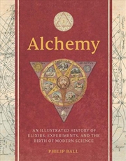 Buy Alchemy : An Illustrated History Of Elixirs, Experiments, And The Birth Of Modern Science