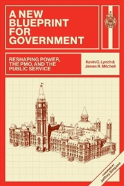Buy A New Blueprint For Government : Reshaping Power, The Pmo, And The Public Service