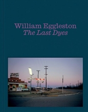 Buy William Eggleston: The Last Dyes