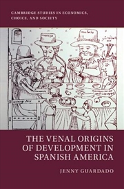Buy The Venal Origins Of Development In Spanish America