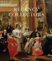 Buy Regency Collectors : Buying And Displaying Old Masters In Early Nineteenth-Century Britain