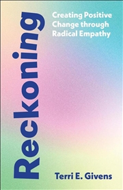 Buy Reckoning : Creating Positive Change Through Radical Empathy
