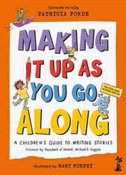 Buy Making It Up As You Go Along : A Children’S Guide To Writing Stories