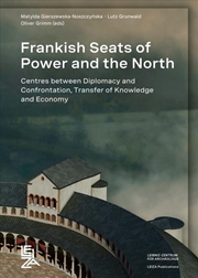 Buy Frankish Seats Of Power And The North : Centres Between Diplomacy And Confrontation, Transfer Of Kno