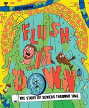 Buy Flush It Down : The Story Of Sewers Through Time