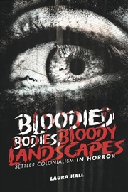 Buy Bloodied Bodies, Bloody Landscapes : Settler Colonialism In Horror