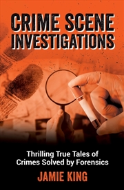 Buy Crime Scene Investigations : Thrilling True Tales Of Crimes Solved By Forensics