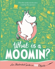 Buy What Is A Moomin? An Illustrated Guide In 100 Objects