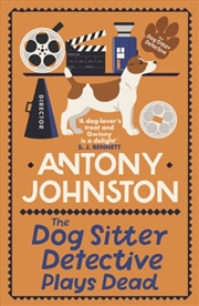 Buy The Dog Sitter Detective Plays Dead : The Tail-Wagging Cosy Crime Series