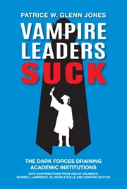 Buy Vampire Leaders Suck : The Dark Forces Draining Academic Institutions