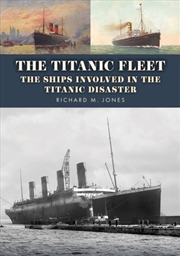 Buy The Titanic Fleet : The Ships Involved In The Titanic Disaster