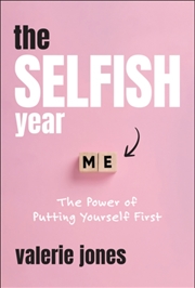Buy The Selfish Year : The Power Of Putting Yourself First