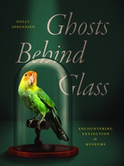 Buy Ghosts Behind Glass : Encountering Extinction In Museums