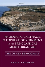 Buy Phoenicia, Carthage, And Popular Government In The Pre-Classical Mediterranean : The Other Democracy