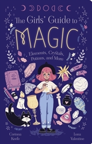 Buy The Girls' Guide To Magic : Elements, Crystals, Potions, And More
