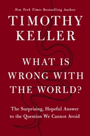 Buy What Is Wrong With The World? : The Surprising, Hopeful Answer To The Question We Cannot Avoid