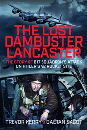 Buy The Lost Dambuster Lancaster : The Story Of 617 Squadron’S Attack On Hitler’S V2 Rocket Site