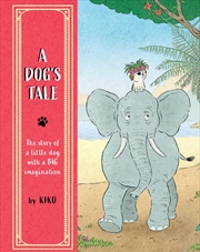 Buy A Dog'S Tale : The Story Of A Little Dog With A Big Imagination