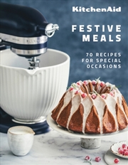 Buy Kitchenaid Festive Meals : 70 Recipes For Special Occasions