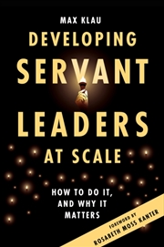 Buy Developing Servant Leaders At Scale : How To Do It, And Why It Matters