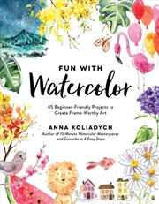 Buy Fun With Watercolor : 45 Beginner-Friendly Projects To Create Frame-Worthy Art