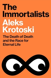 Buy The Immortalists : The Death Of Death And The Race For Eternal Life