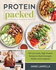 Buy Protein Packed : 100 Low-Carb, High-Protein Recipes To Build Strength, Health And Longevity