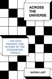 Buy Across The Universe : The Past, Present, And Future Of The Crossword Puzzle