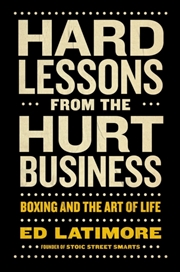 Buy Hard Lessons From The Hurt Business : Boxing And The Art Of Life