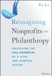 Buy Reimagining Nonprofits And Philanthropy : Unlocking The Full Potential Of A Vital And Complex Sector