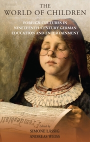 Buy The World Of Children : Foreign Cultures In Nineteenth-Century German Education And Entertainment