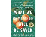 Buy What We Remember Will Be Saved : A Story Of Refugees And The Things They Carry