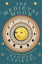 Buy The Medieval Moon : A History Of Haunting And Blessing