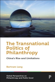 Buy The Transnational Politics Of Philanthropy : China’S Rise And Limitations