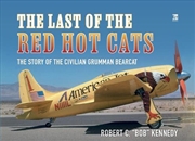 Buy Last Of The Red Hot Cats: The Story Of The Civilian Grumman Bearcat