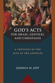 Buy God'S Acts For Israel, Gentiles, And Christians : A Theology Of The Acts Of The Apostles