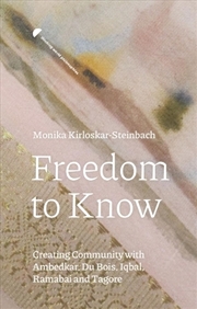 Buy Freedom To Know : Creating Community With Ambedkar, Du Bois, Iqbal, Ramabai And Tagore