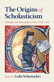 Buy The Origins Of Scholasticism : Theology And Philosophy In Paris, 1150–1250