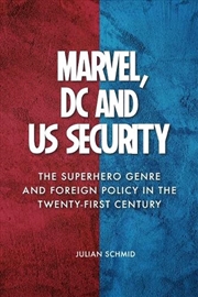 Buy Marvel, Dc And Us Security : The Superhero Genre And Foreign Policy In The Twenty-First Century