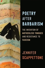 Buy Poetry After Barbarism : The Invention Of Motherless Tongues And Resistance To Fascism