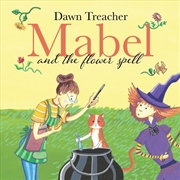 Buy Mabel And The Flower Spell : When Magic Meets Gardening, One Witch's Blooms Cause Big Trouble