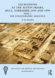 Buy Excavations at the Austin Friary, Hull, Yorkshire, 1994 and 1999, Part 1