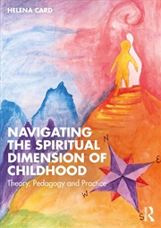 Buy Navigating The Spiritual Dimension Of Childhood Theory, Pedagogy And Practice