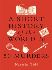 Buy A Short History of the World in 50 Murders