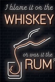 Buy I Blame It On The Whiskey Or Was It The Rum?