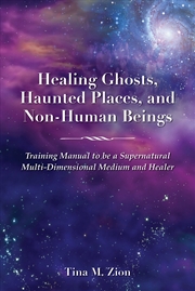 Buy Healing Ghosts, Haunted Places, and Non-Human Beings