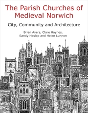 Buy Parish Churches of Medieval Norwich: City, Community and Architecture